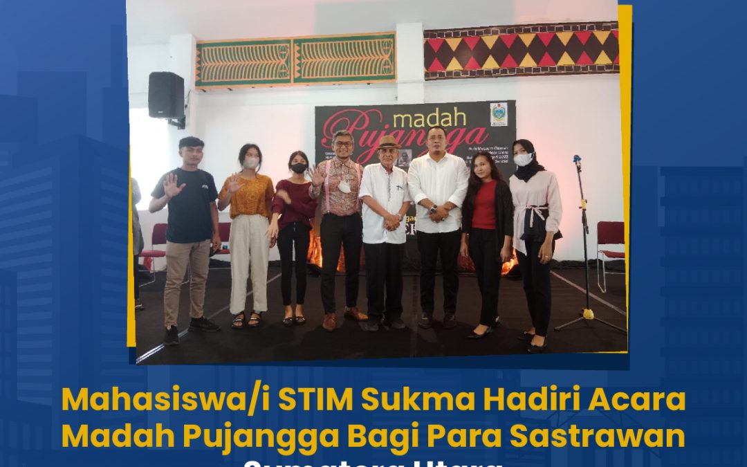 Mahasiswa/i STIM hadiri Acara Madah Pujangga Bagi Para Sastrawan Sumatera Utara.